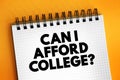 Can I Afford College? text on notepad, concept background