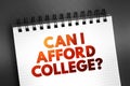 Can I Afford College? text on notepad, concept background