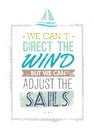 We Can Not Direct The Wind, But We Can Adjust Sails Motivation Quote. Creative Vector Typography Concept