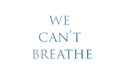 We Can`t Breathe, Blue text on a white background