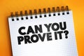 Can You Prove It Question text quote on notepad, concept background