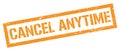 CANCEL ANYTIME orange grungy rectangle stamp Royalty Free Stock Photo
