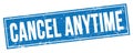 CANCEL ANYTIME text on blue grungy rectangle stamp Royalty Free Stock Photo