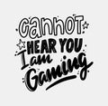 Cannot Hear you I am Gaming Monochrome Lettering with Grunge Elements. Gamer T-shirt Print or Banner with Typography