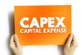 CAPEX Capital Expense - money an organization or corporate entity spends to buy, maintain, or improve its fixed assets, acronym