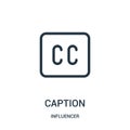 caption icon vector from influencer collection. Thin line caption outline icon vector illustration Royalty Free Stock Photo