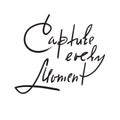 Capture every moment - simple inspire and motivational quote. Hand drawn beautiful lettering.