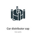 Car distributor cap vector icon on white background. Flat vector car distributor cap icon symbol sign from modern car parts