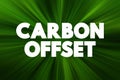 Carbon offset - reduction of emissions of carbon dioxide made in order to compensate for emissions made elsewhere, text concept