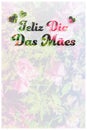 Feliz Dia das Maes portuguese message written on flower backgr