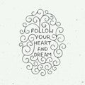 Card with hand drawn typography design element for greeting cards, posters and print. Follow your heart and dream on vintage