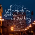 Card with handwritten words a cup of tea solves everything.