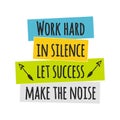 Card with lettering work hard in silence let success make the noise. Vector illustration Royalty Free Stock Photo