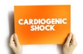 Cardiogenic Shock - occurs when the heart is unable to pump as much blood as the body needs, text concept on card