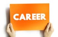 Career - an occupation undertaken for a significant period of a person's life and with opportunities for progress