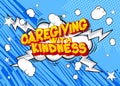 Caregiving with Kindness - Comic book, cartoon words. Royalty Free Stock Photo