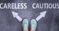 Careless and cautious as different choices in life - pictured as words Careless, cautious on a road to symbolize making decision