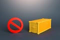 Cargo container and red NO prohibition sign. Logistic crisis in sea cargo transportation. Shipping container shortage concept.