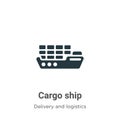 Cargo ship vector icon on white background. Flat vector cargo ship icon symbol sign from modern packing and delivery collection