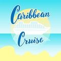 Caribbean cruise lines poster. Modern lettering banner. Cruise liners tourist agency template. Postcard design. Vector eps 10