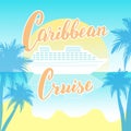 Caribbean cruise typography poster with liner and palm trees. Trendy lettering banner for cruise line trips. Tourist agency logo.