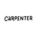 Carpenter - Hand drawn vector lettering word. Flat trendy rough calligraphy