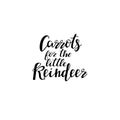 Carrots for the little Reindeer hand lettering inscription to winter holiday greeting card,