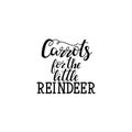 Carrots for the little Reindeer hand lettering inscription to winter holiday greeting card