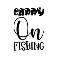 carry on fishing black letter quote