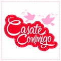 Casate Conmigo, Marry Me spanish translation,  proposal vector design. Royalty Free Stock Photo