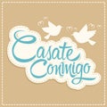 Casate Conmigo, Marry Me spanish translation,  proposal vector design. Royalty Free Stock Photo