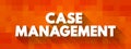 Case Management - collaborative process which: assesses, plans, implements, co-ordinates, monitors and evaluates the options and Royalty Free Stock Photo