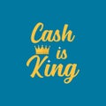 Cash is king typography