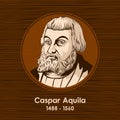 Caspar Aquila 1488 - 1560, born Johann Kaspar Adler, was a German Lutheran theologian and reformer