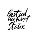 Cast not the first stone. Hand drawn lettering proverb. Vector typography design. Handwritten inscription.