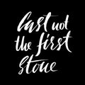 Cast not the first stone. Hand drawn lettering proverb. Vector typography design. Handwritten inscription.