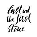 Cast not the first stone. Hand drawn lettering proverb. Vector typography design. Handwritten inscription.