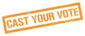 CAST YOUR VOTE orange grungy rectangle stamp Royalty Free Stock Photo