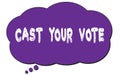 CAST  YOUR  VOTE text written on a violet thought cloud bubble Royalty Free Stock Photo