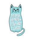 Cat furry best thing in life quote lettering.