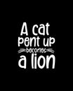 A cat pent up becomes a lion.Hand drawn typography poster design