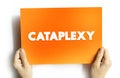 Cataplexy is a sudden muscle weakness that occurs while a person is awake, text concept on card for presentations and reports