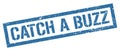 CATCH A BUZZ blue grungy rectangle stamp Royalty Free Stock Photo