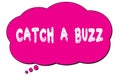CATCH A BUZZ text written on a pink thought bubble