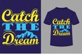 About Catch The Dream T-shirt Design