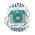 Catch the moment. Motivational quote.