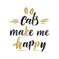 Cats make me happy handwritten sign. Modern brush lettering. Cute slogan about cat. Cat lover. Textured phrase for poster design,