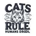 Cats Rule Humans Drool T-shirt Design Vector