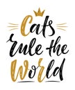 Cats rule the world  handwritten sign. Modern brush lettering Royalty Free Stock Photo