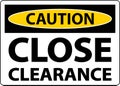 Caution Close Clearance Sign On White Background